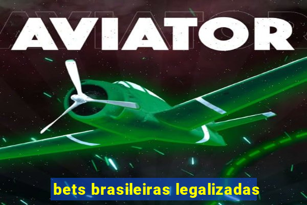 bets brasileiras legalizadas